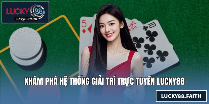 Khám phá hệ thống giải trí trực tuyến LUCKY88