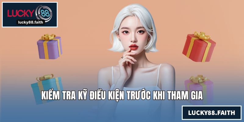 Kiểm tra kỹ điều kiện trước khi tham gia