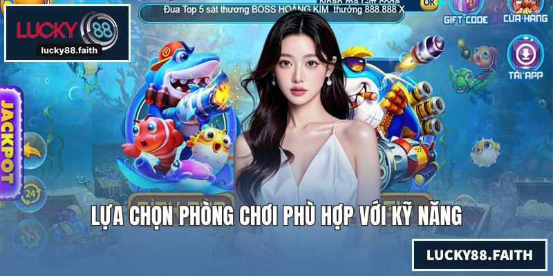 Lựa chọn phòng chơi phù hợp với kỹ năng