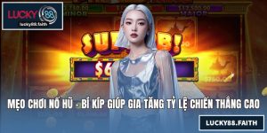 Mẹo Chơi Nổ Hũ - Bí Kíp Giúp Gia Tăng Tỷ Lệ Chiến Thắng Cao