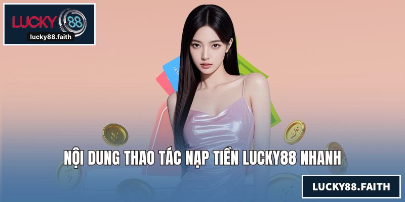 Nội dung thao tác nạp tiền LUCKY88 nhanh