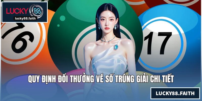 Quy định đổi thưởng vé số trúng giải chi tiết