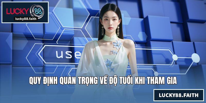 Quy định quan trọng về độ tuổi khi tham gia