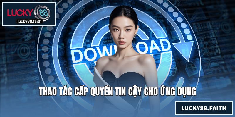 Thao tác cấp quyền tin cậy cho ứng dụng